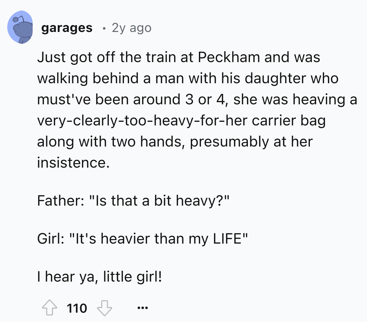 screenshot - . garages 2y ago Just got off the train at Peckham and was walking behind a man with his daughter who must've been around 3 or 4, she was heaving a veryclearlytooheavyforher carrier bag along with two hands, presumably at her insistence. Fath